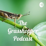 The Grasshopper Podcast