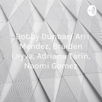 Bobby Dunbar/ Ari Mendez, Braiden Layva, Adriana Tarin, Naomi Gomez