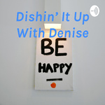 Dishin’ It Up With Denise