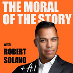 The Moral of the Story with Robert Solano, an audiobook podcast cohosted by Artificial Intelligence