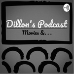 Dillon’s Podcast: Movies &. . .