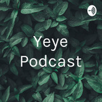 Yeye Podcast