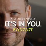 IT’S IN YOU. Der Podcast mit Alexander Müller (ehemals Greator)