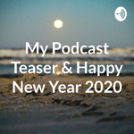 My Podcast Teaser & Happy New Year 2020