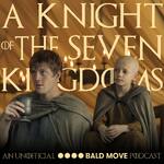 A Knight of the Seven Kingdoms - An Unofficial Bald Move Podcast