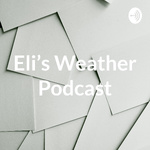 Eli’s Weather Podcast