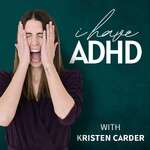 I Have ADHD Podcast