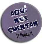 Aquí Nos Cuentan - El Podcast