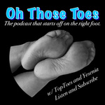 Oh Those Toes: Foot Fetish Podcast