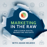 Marketing in the Raw with Adam Helweh