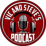 VIC AND STEVE'S PODCAST
