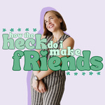how the heck do i make friends?