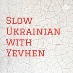 Slow Ukrainian with Yevhen 