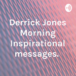 Derrick Jones Morning Inspirational messages. 