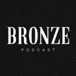 Bronze Podcast