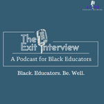 The Exit Interview: A Podcast for Black Educators