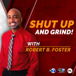 Shut Up And GRIND with Robert B. Foster