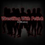 Wrestling with Fetish: an SK/Velvets Podcast