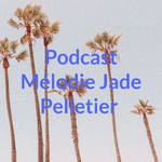 Podcast Mélodie Jade Pelletier
