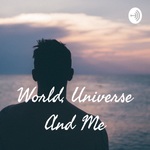 World, Universe And Me