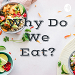 Why Do We Eat?