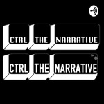 CTRL THE NARRATIVE SHOW