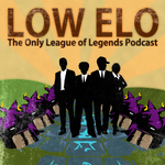 Low Elo: The League of Legends Podcast for the People