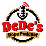 DeDe's Dope Podcast