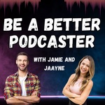 Be a Better Podcaster with Jamie and Jaayne