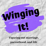Winging it: Marriage, Parenthood, & Life