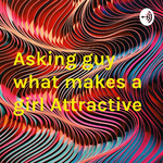 Asking guy what makes a girl Attractive 