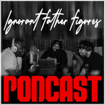 Ignorant Father Figures Podcast