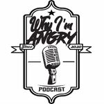 Why I'm Angry podcast