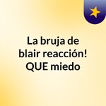 La bruja de blair reacción! QUE miedo