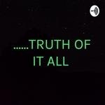 ......TRUTH OF IT ALL 
