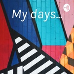 My days...