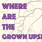 Where Are The Grown Ups?