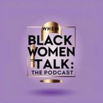 When Black Women Talk: The Podcast 