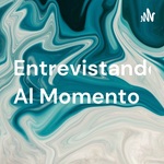 Entrevistando, Al Momento