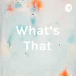 What's That