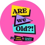 Are We Old Podcast