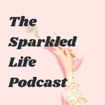 The Sparkled Life Podcast