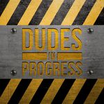 Dudes In Progress
