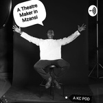 A Theatre Maker In Mzansi - A Podcast By Katlego Chale 