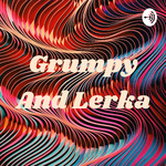 Grumpy And Lerka