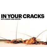 In Your Cracks with Jeremy and Keaton