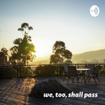 We, too, shall pass