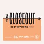 The Closeout - A Bodyboarding Podcast