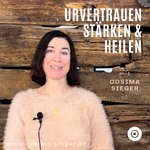 Urvertrauen stärken und heilen mit Cosima Sieger: Der Podcast zum YouTube Kanal