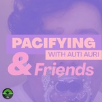Pacifying with Auti Auri & Friends